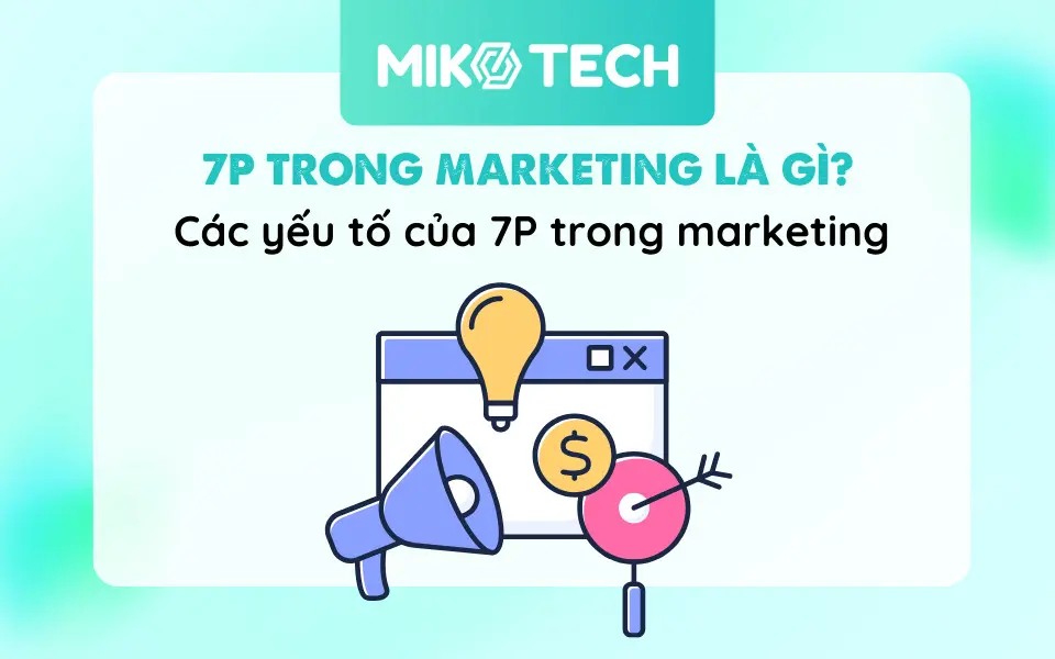 7P Trong Marketing Là Gì? Các Yếu Tố Và Ứng Dụng Thực Tế