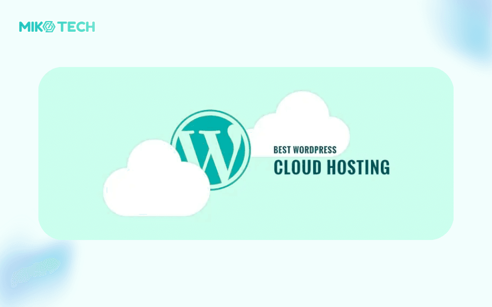 WordPress Hosting Là Gì? Ưu Điểm Và Cách Phân Loại WordPress Hosting 7 fix img miko 25