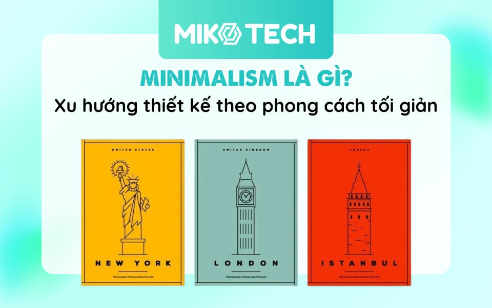 Minimalism Là Gì? Xu Hướng Thiết Kế Phong Cách Tối Giản