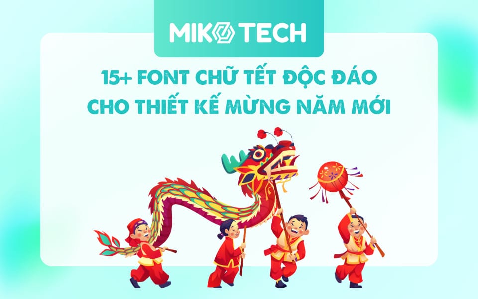 15+ Font Chữ Tết Chúc Mừng Năm Mới Ấn Tượng Và Độc Đáo