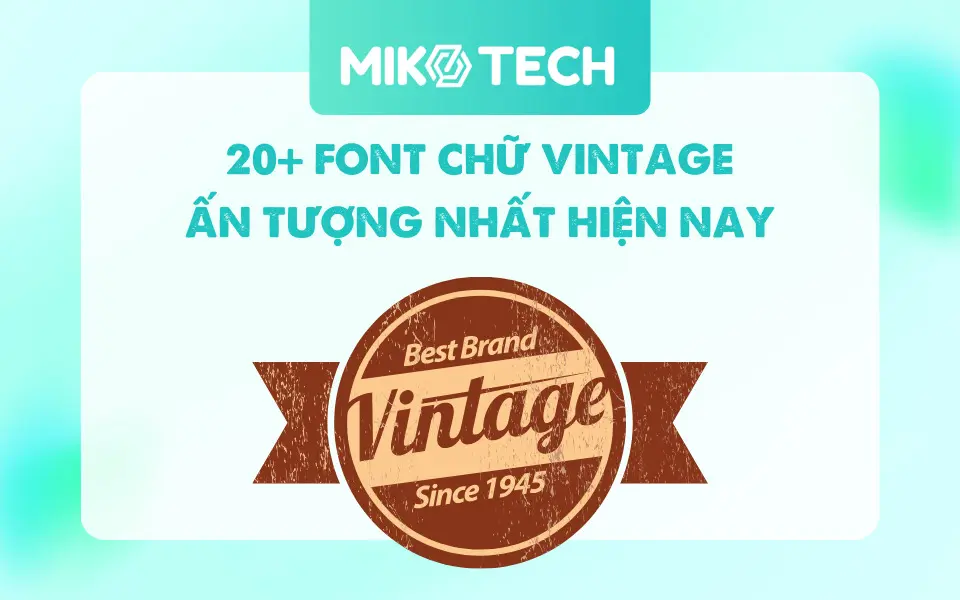 Font Chữ Vintage Là Gì? 30+ Font Chữ Vintage Cổ Điển Ấn Tượng