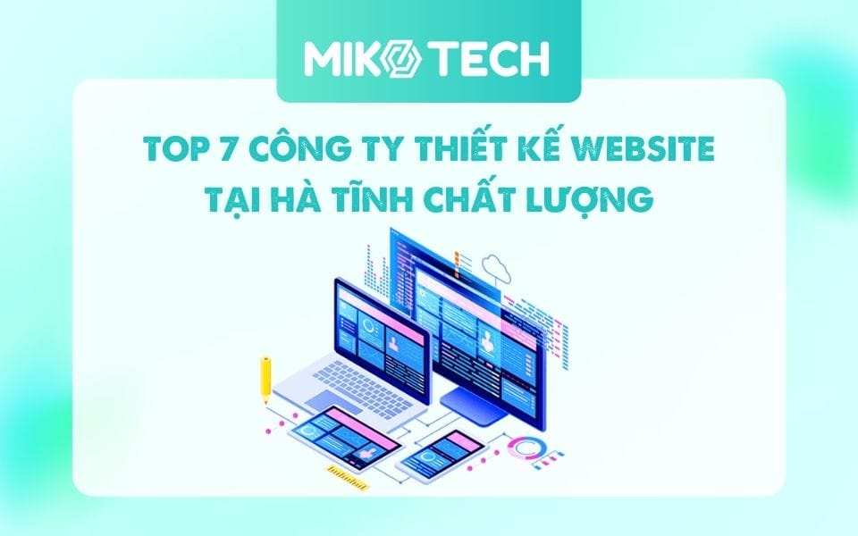 TOP 7 Công Ty Thiết Kế Website Tại Hà Tĩnh Chất Lượng Và Uy Tín