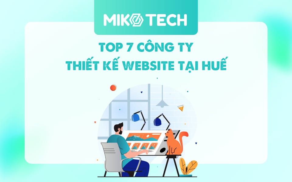 Top 7+ Công Ty Thiết Kế Website Tại Huế Uy Tín, Chuyên Nghiệp