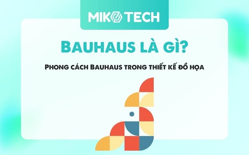 Bauhaus là gì? Phong cách Bauhaus trong thiết kế đồ họa