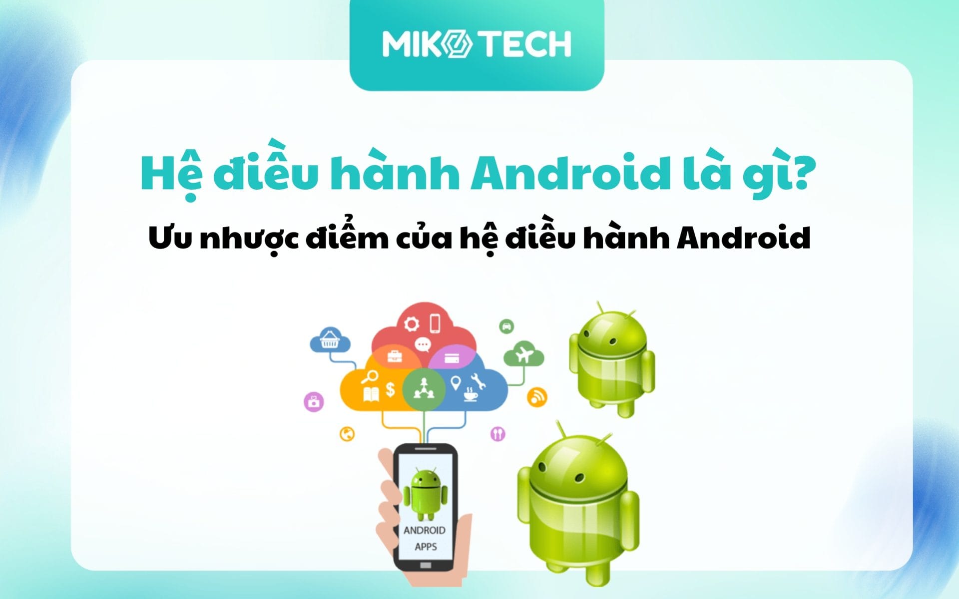 Hệ điều hành Android là gì? Ưu nhược điểm của hệ điều hành Android