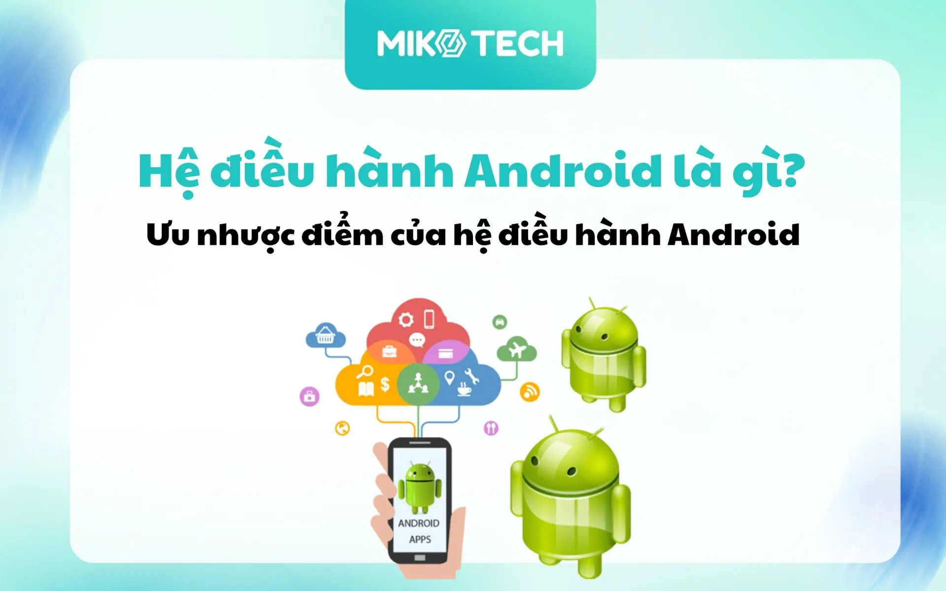 Hệ điều hành Android là gì? Ưu nhược điểm của hệ điều hành Android