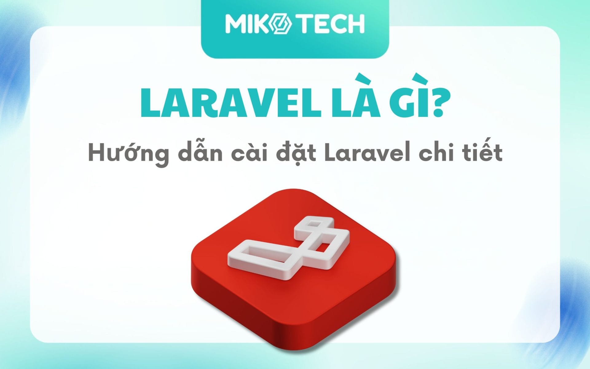 Laravel Là Gì? Hướng Dẫn Cài Đặt Laravel Chi Tiết