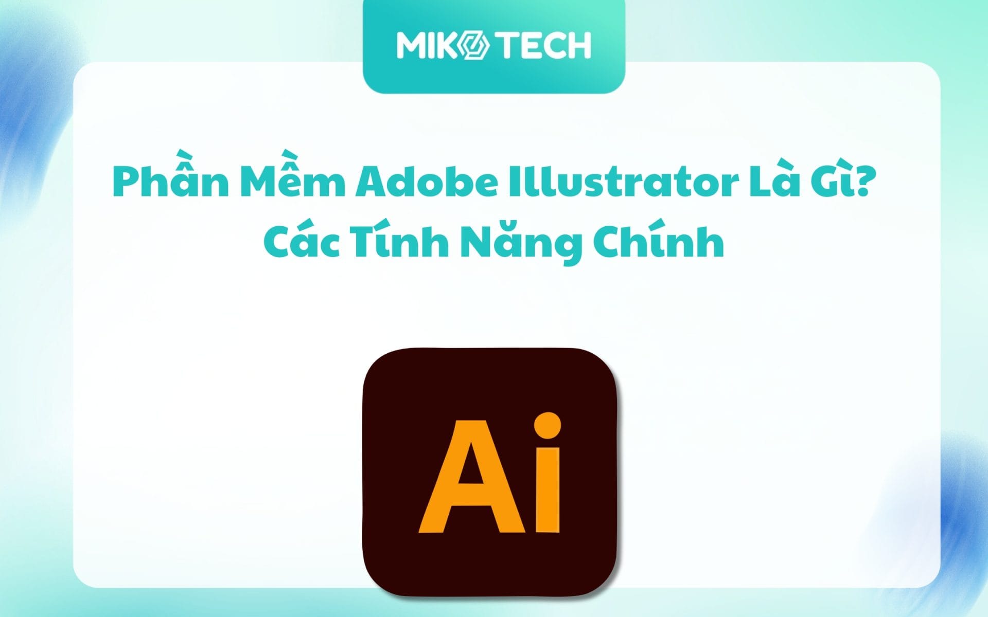 Phần Mềm Adobe Illustrator Là Gì? Các Tính Năng Chính