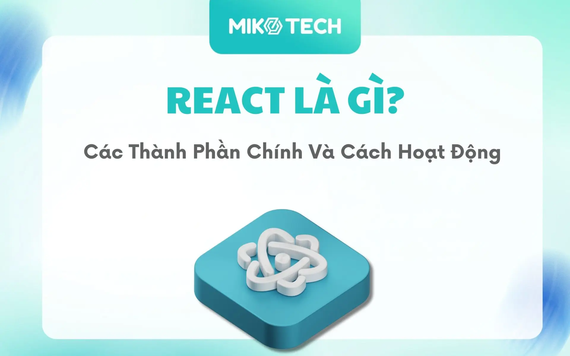 React Là Gì? Các Thành Phần Chính Và Cách Hoạt Động