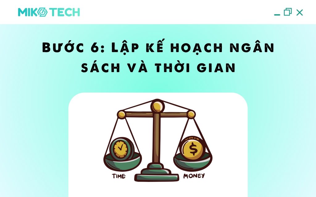 Bước 6: Lập kế hoạch ngân sách và thời gian