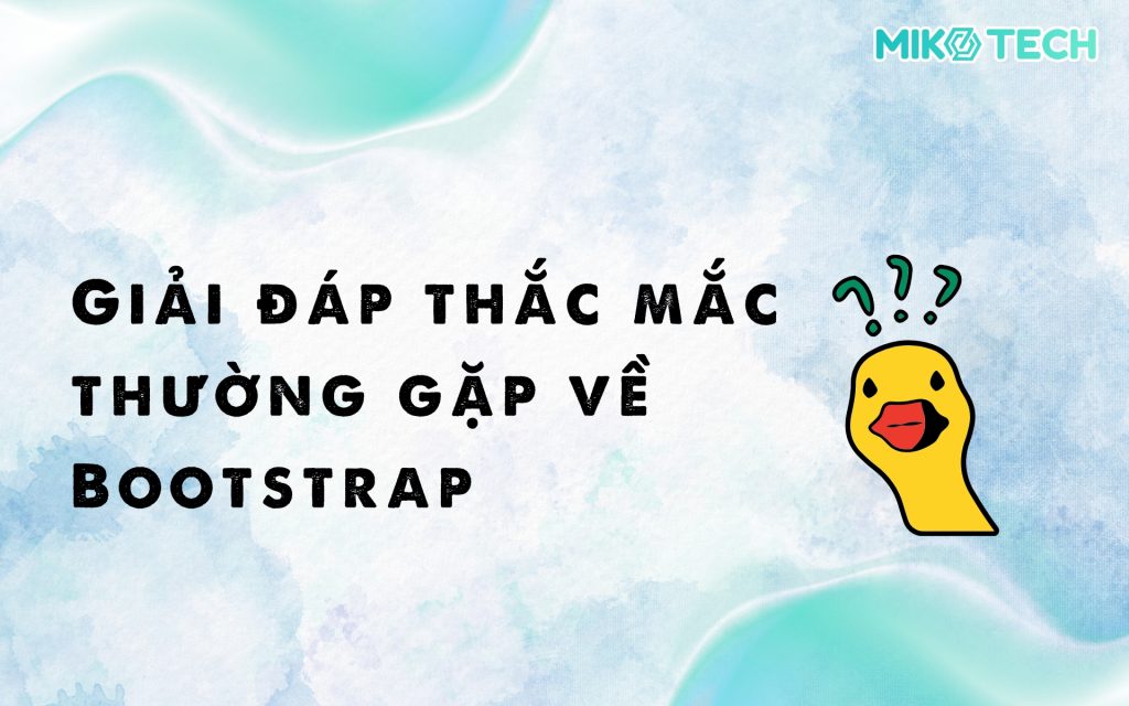 Giải đáp thắc mắc thường gặp về Bootstrap