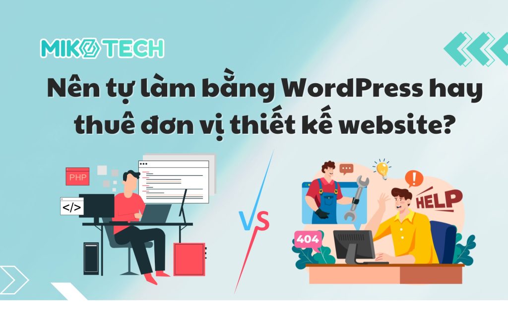 Nên tự làm WordPress hay thuê đơn vị thiết kế website?
