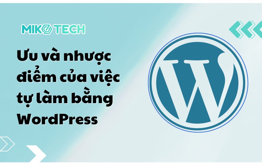 Ưu và nhược điểm của việc tự làm bằng WordPress