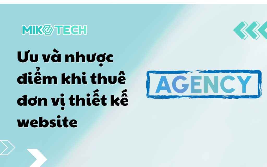 Ưu và nhược điểm khi thuê đơn vị thiết kế website