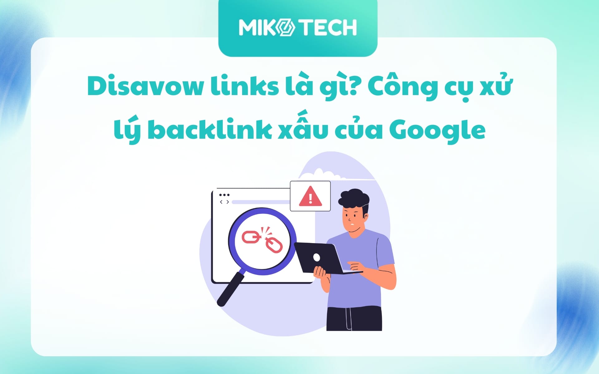 Disavow links là gì? Công cụ xử lý backlink xấu của Google