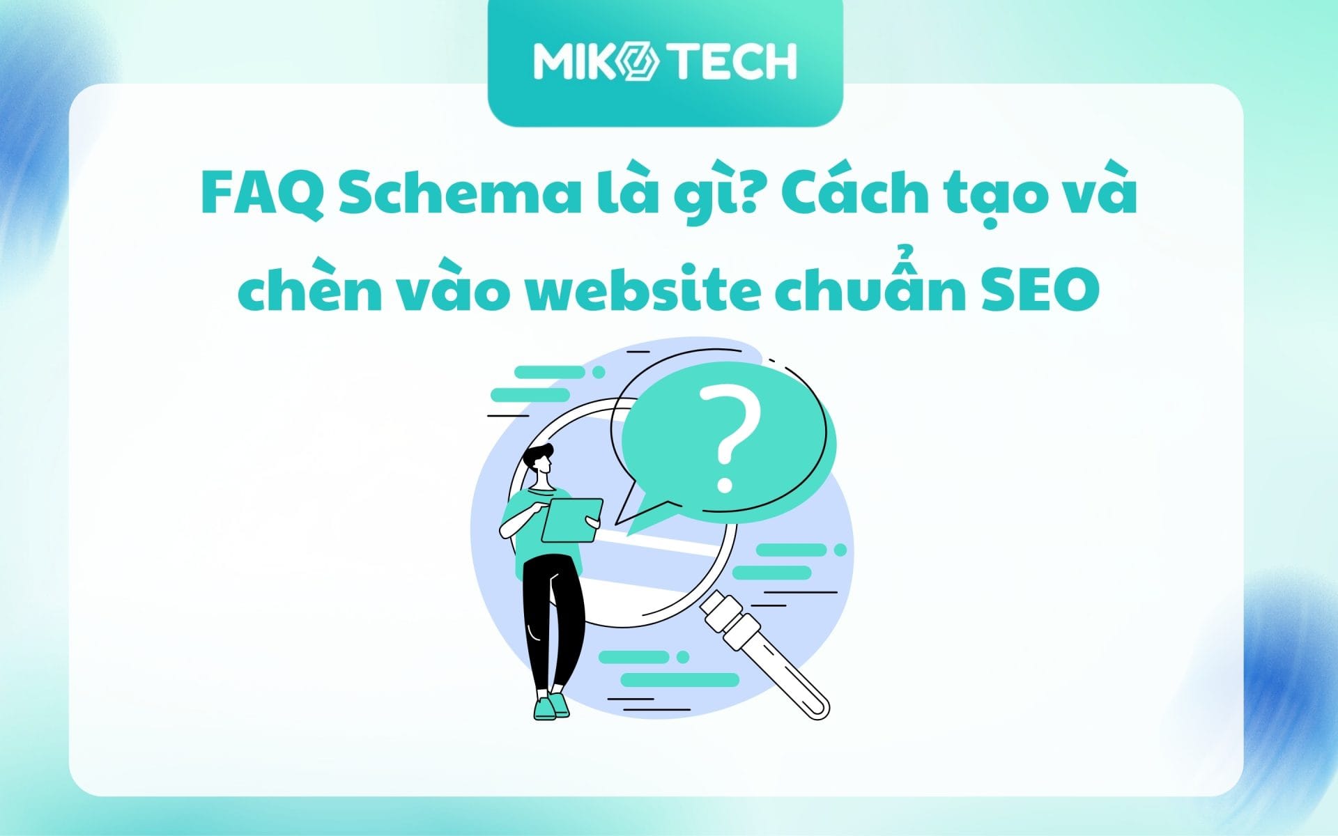 FAQ Schema Là Gì? Cách Tạo Và Chèn Vào Web Chuẩn SEO