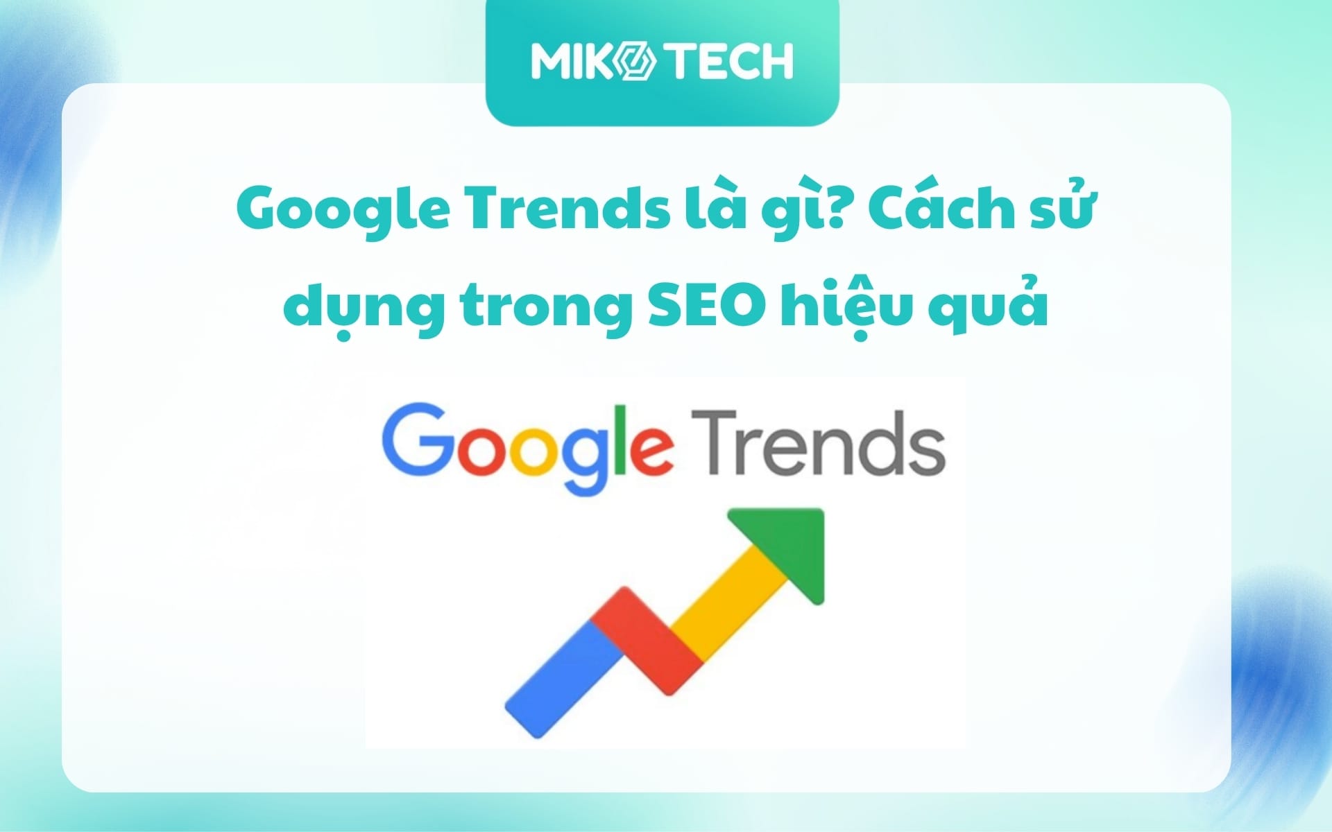 Google Trends là gì? Cách sử dụng trong SEO hiệu quả