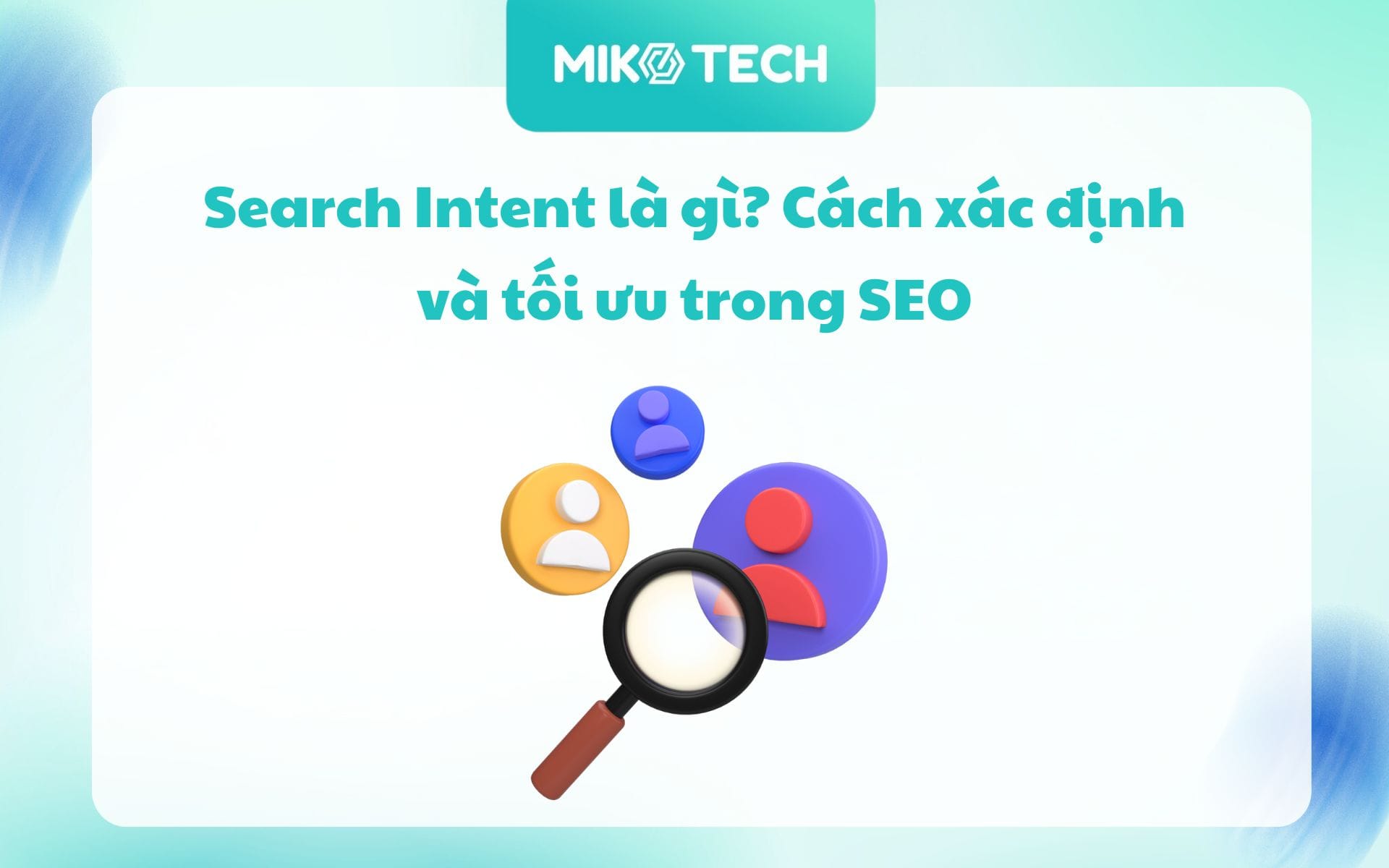 Search Intent là gì? Cách xác định và tối ưu trong SEO