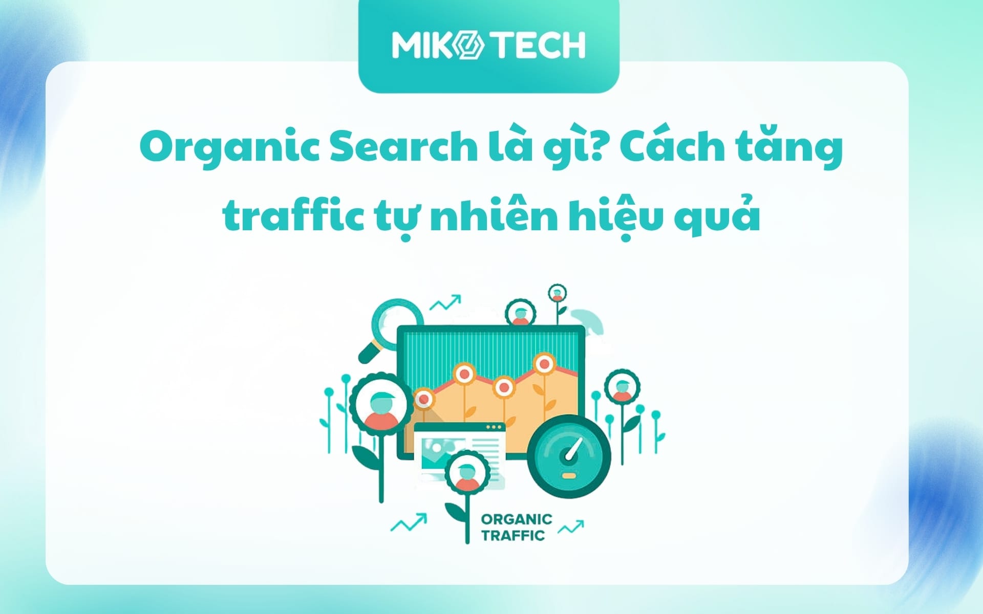 Organic Search là gì? Cách tăng traffic tự nhiên hiệu quả