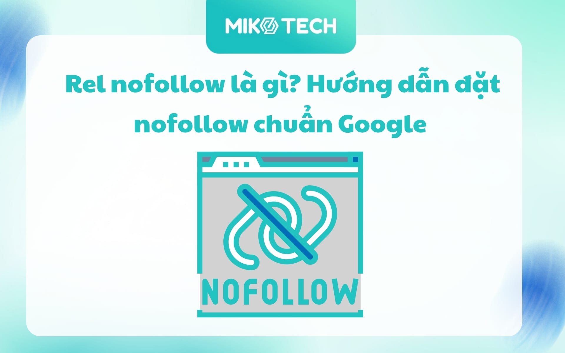 Rel nofollow là gì? Hướng dẫn đặt nofollow chuẩn Google 