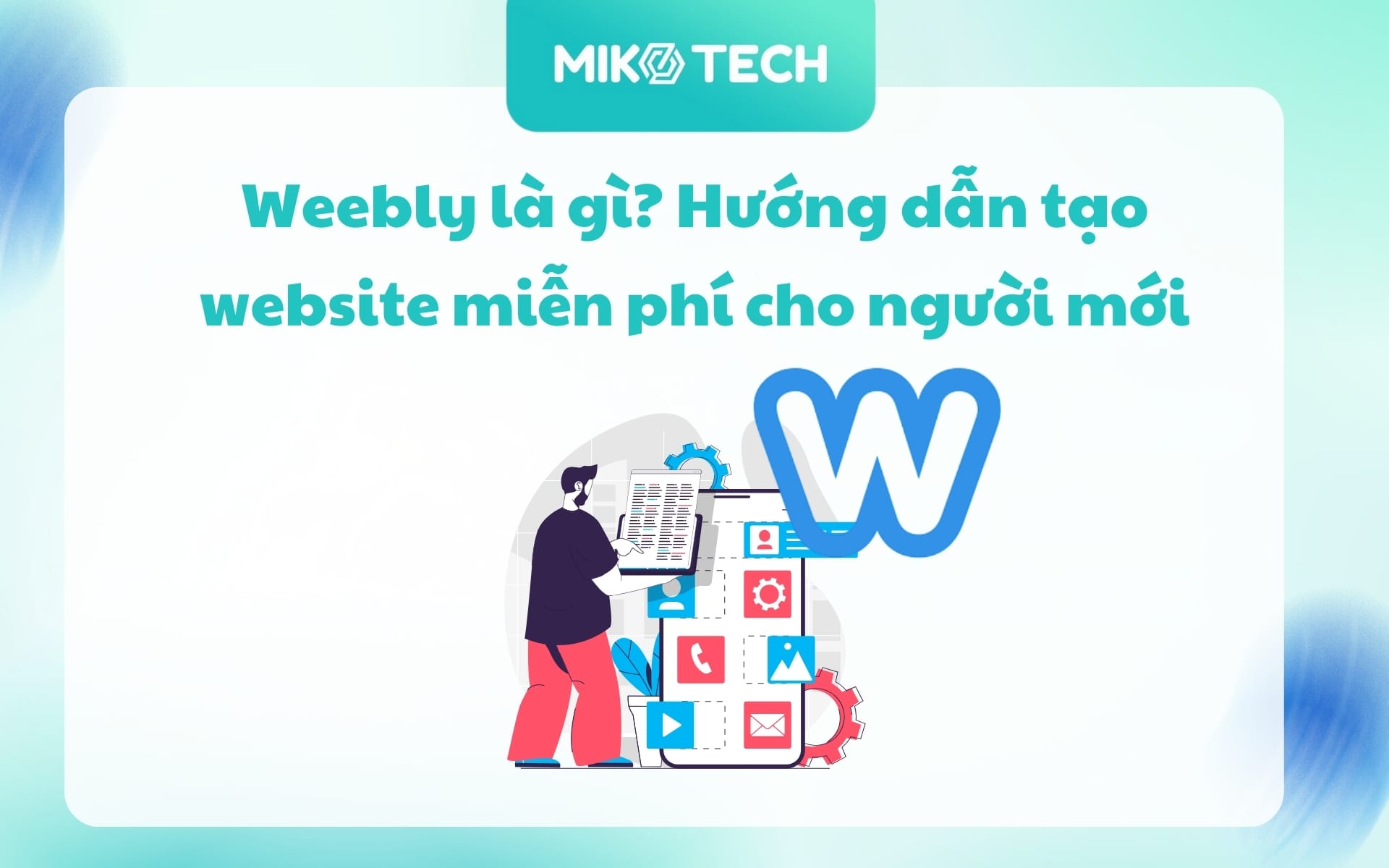 Weebly là gì? Hướng dẫn tạo website miễn phí cho người mới